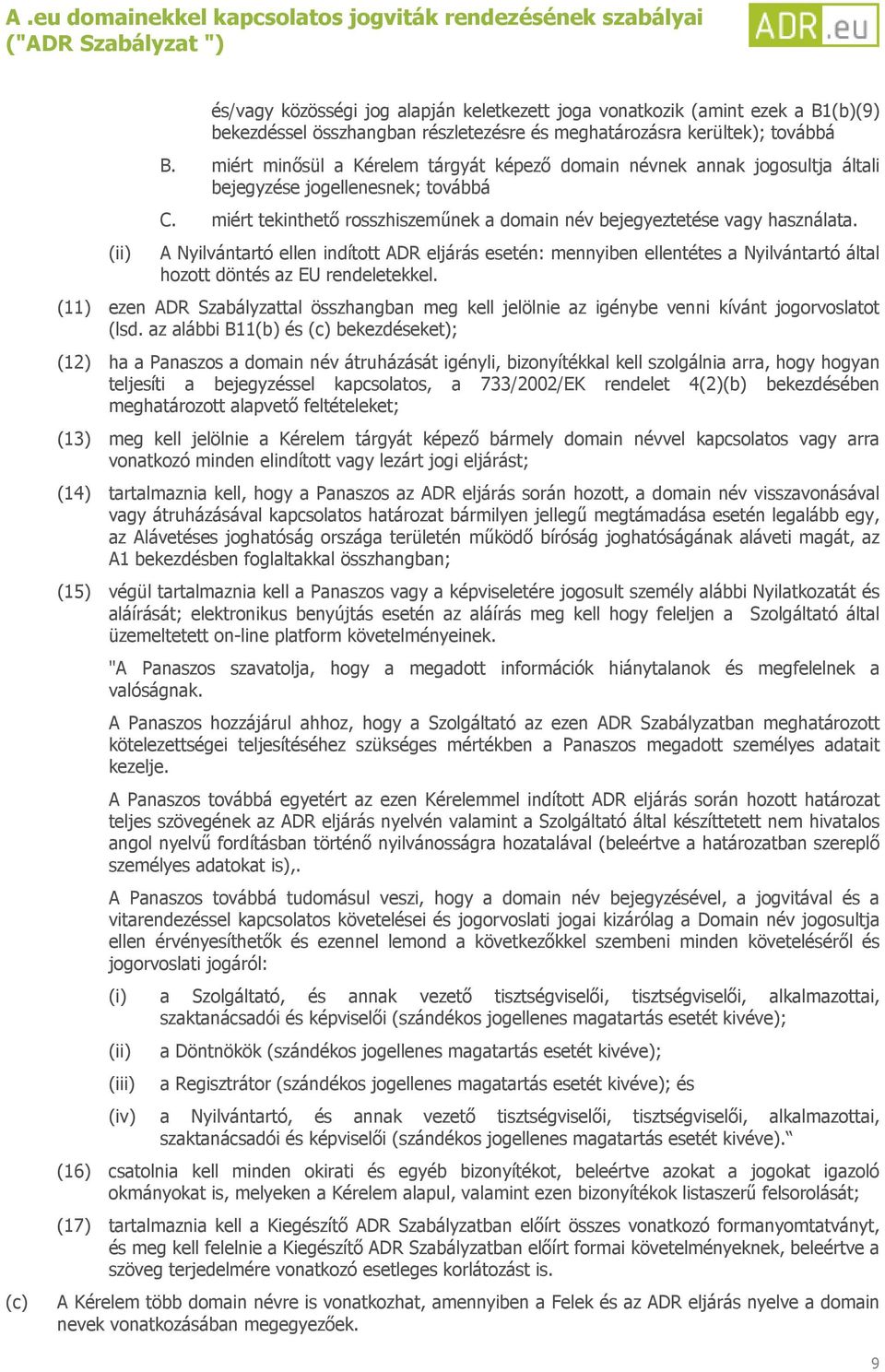 (ii) A Nyilvántartó ellen indított ADR eljárás esetén: mennyiben ellentétes a Nyilvántartó által hozott döntés az EU rendeletekkel.