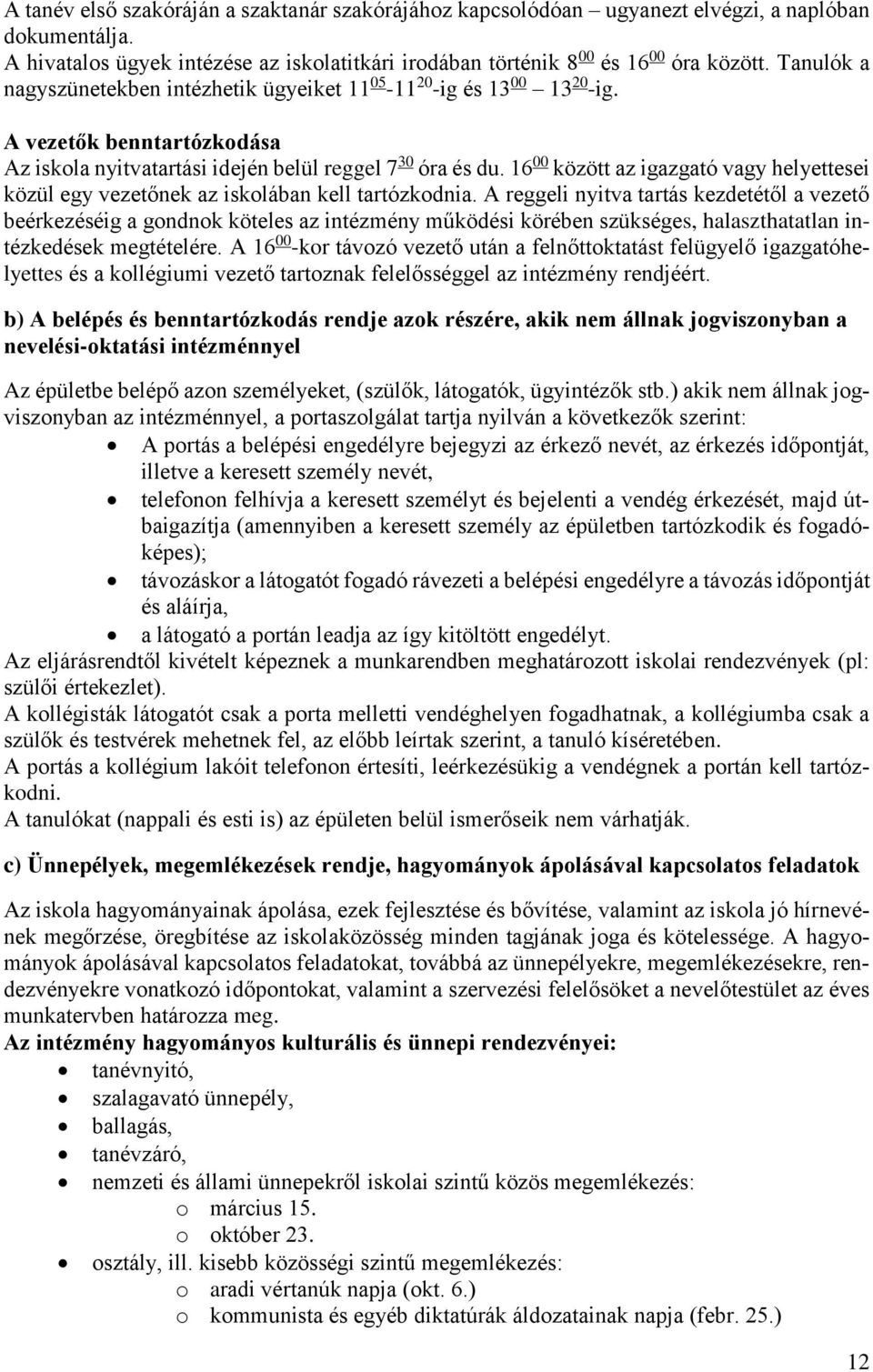 16 00 között az igazgató vagy helyettesei közül egy vezetőnek az iskolában kell tartózkodnia.