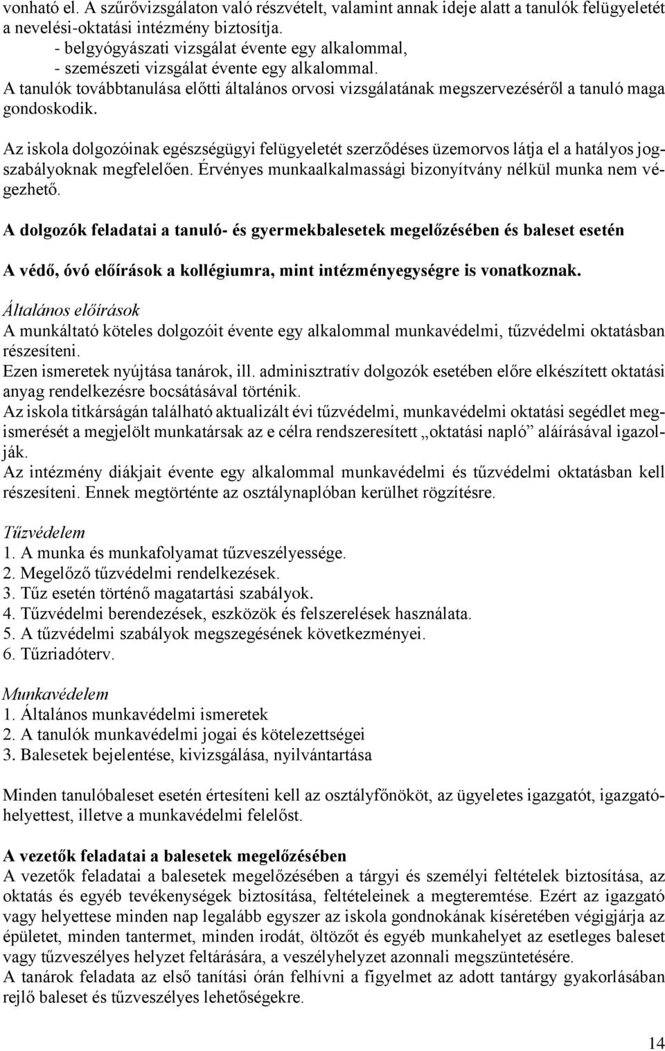 A tanulók továbbtanulása előtti általános orvosi vizsgálatának megszervezéséről a tanuló maga gondoskodik.