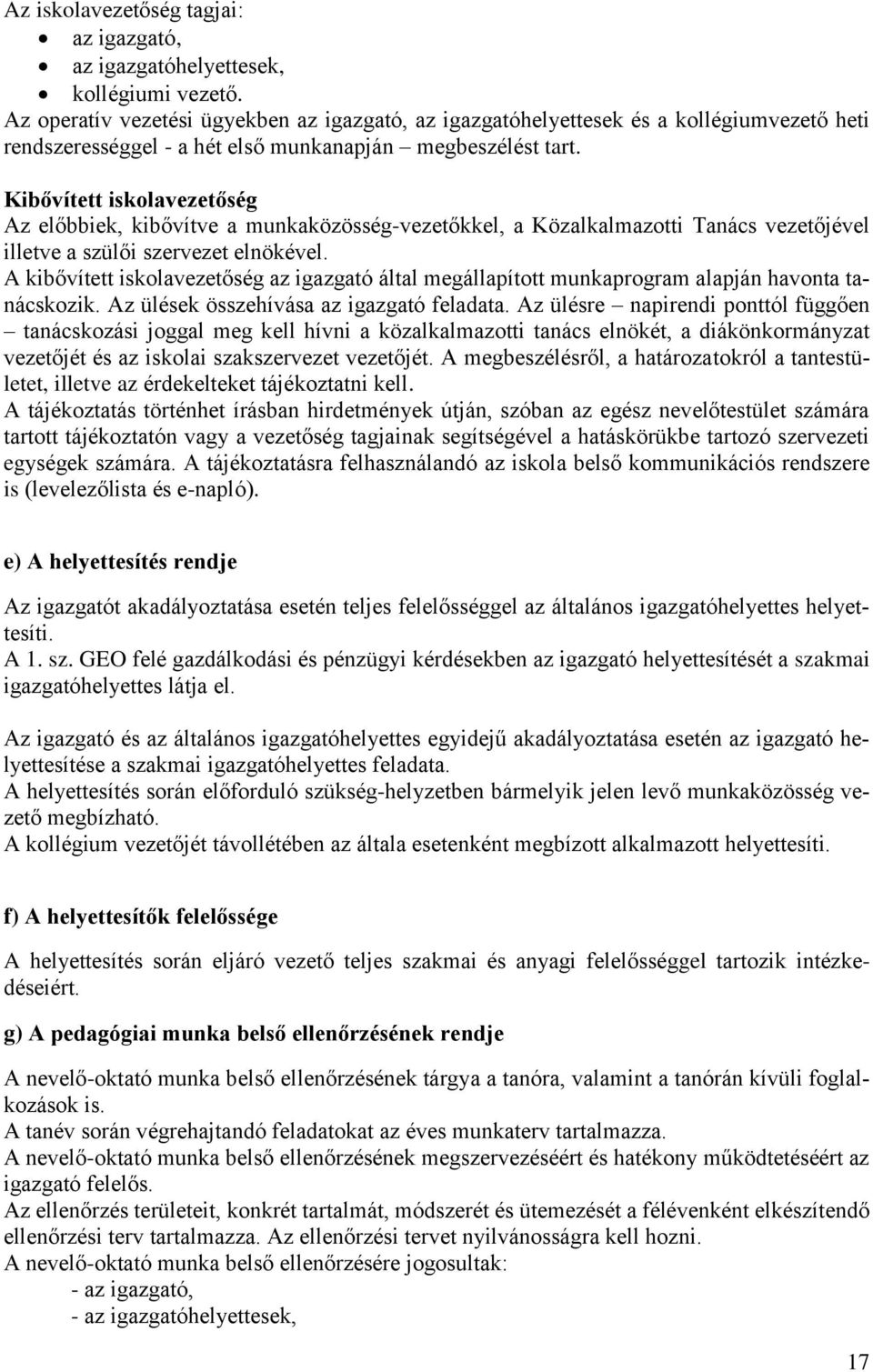 Kibővített iskolavezetőség Az előbbiek, kibővítve a munkaközösség-vezetőkkel, a Közalkalmazotti Tanács vezetőjével illetve a szülői szervezet elnökével.