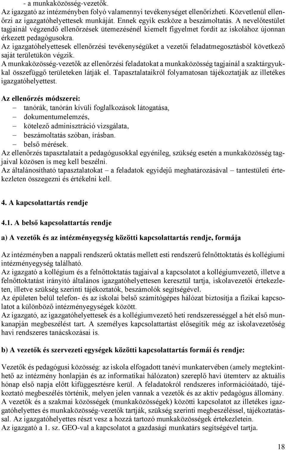 Az igazgatóhelyettesek ellenőrzési tevékenységüket a vezetői feladatmegosztásból következő saját területükön végzik.