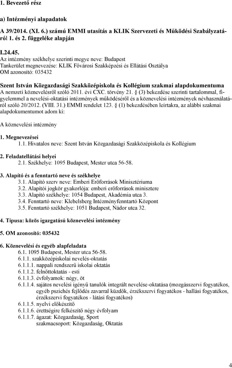 szakmai alapdokumentuma A nemzeti köznevelésről szóló 2011. évi CXC. törvény 21.