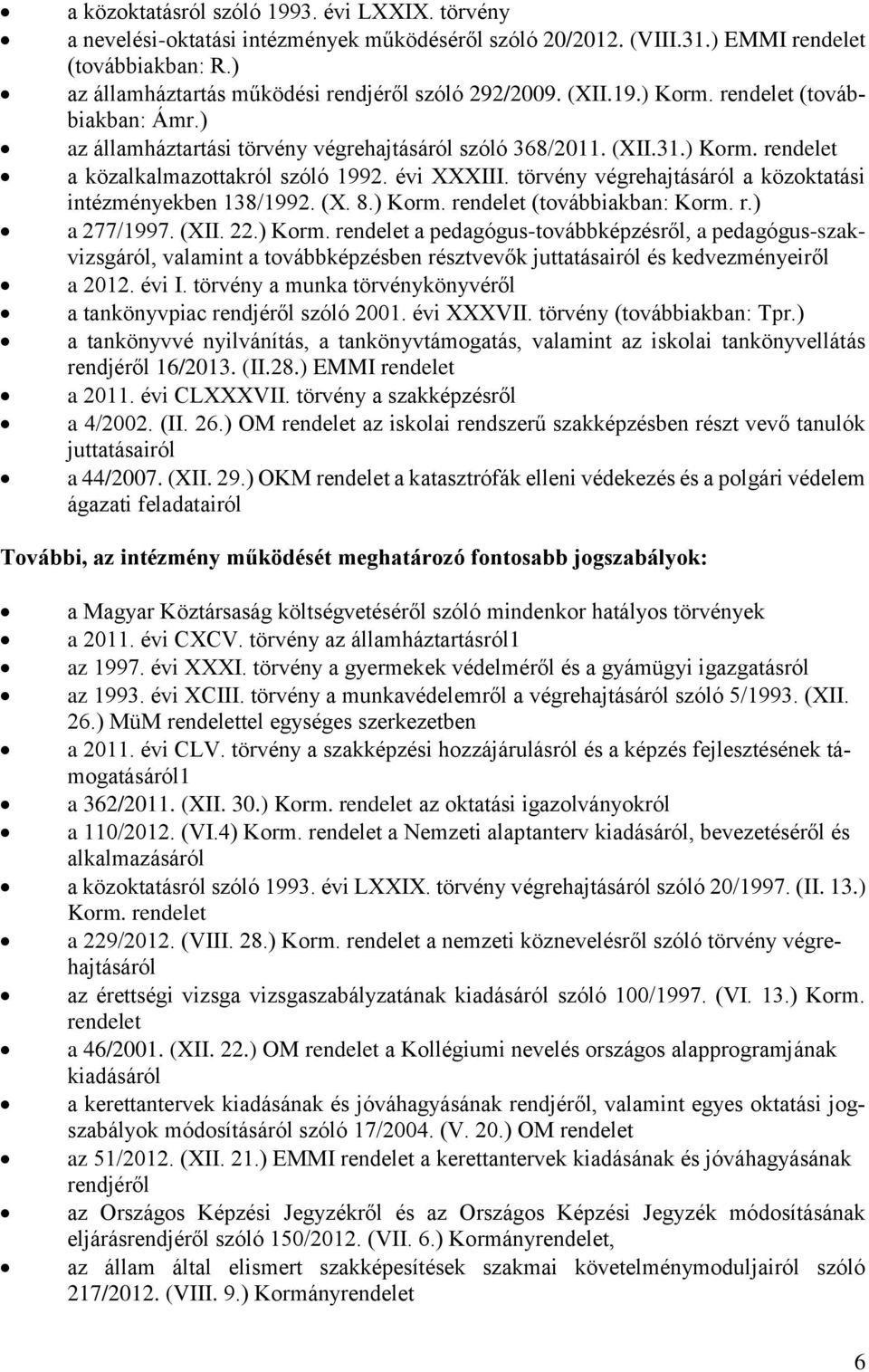 évi XXXIII. törvény végrehajtásáról a közoktatási intézményekben 138/1992. (X. 8.) Korm.