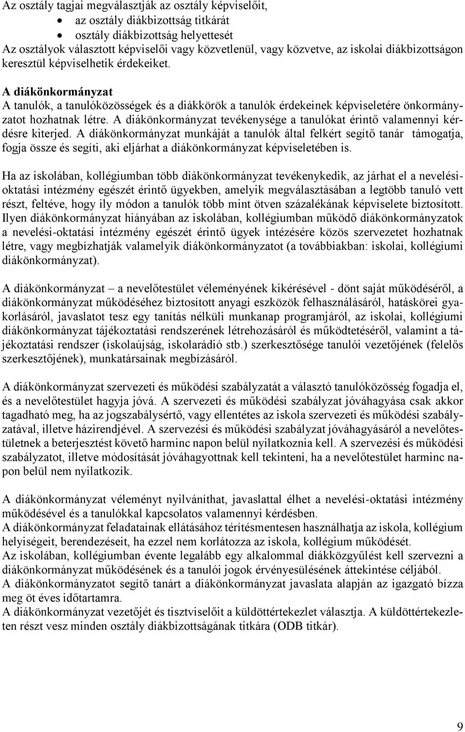 A diákönkormányzat tevékenysége a tanulókat érintő valamennyi kérdésre kiterjed.