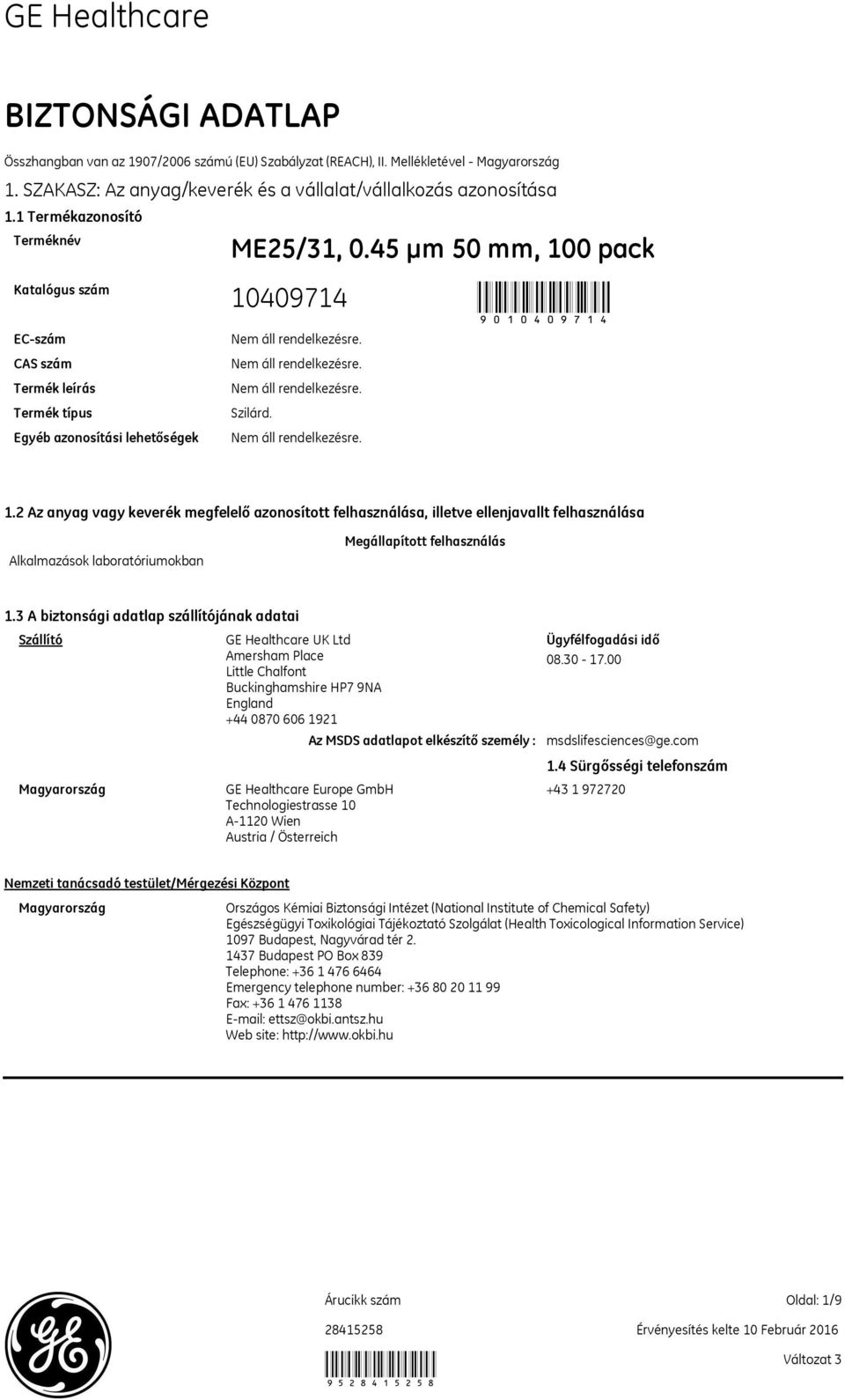 0 pack 10409714 9010409714 ECszám CAS szám Termék leírás Termék típus Egyéb azonosítási lehetőségek Szilárd. 1.2 Az anyag vagy keverék megfelelő azonosított felhasználása, illetve ellenjavallt felhasználása Alkalmazások laboratóriumokban Megállapított felhasználás 1.