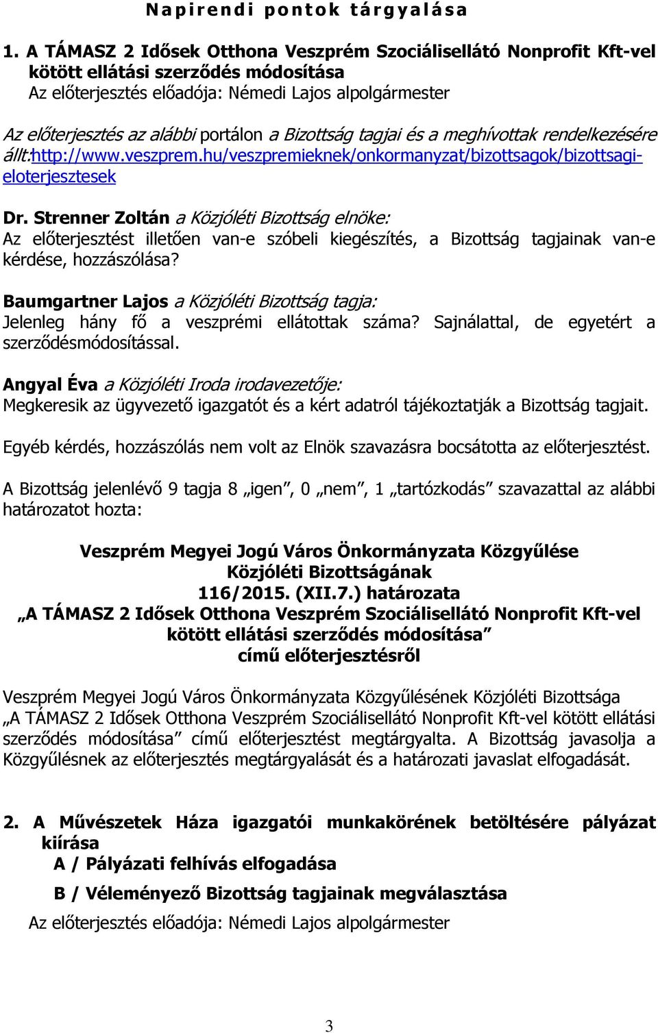 Bizottság tagja: Jelenleg hány fő a veszprémi ellátottak száma? Sajnálattal, de egyetért a szerződésmódosítással.