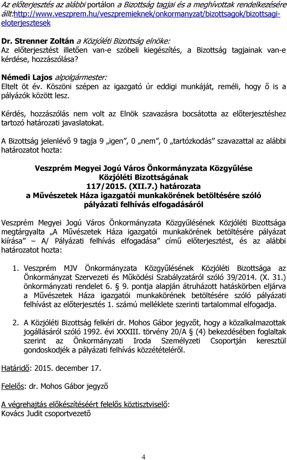 A Bizottság jelenlévő 9 tagja 9 igen, 0 nem, 0 tartózkodás szavazattal az alábbi 117/