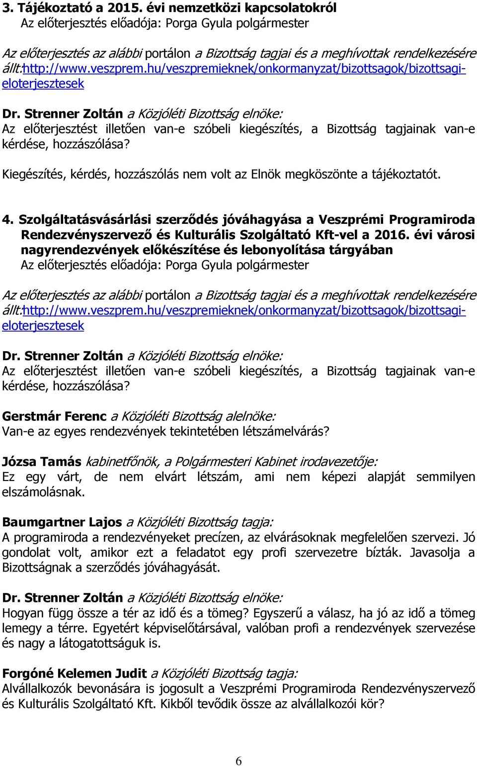 évi városi nagyrendezvények előkészítése és lebonyolítása tárgyában Gerstmár Ferenc a Közjóléti Bizottság alelnöke: Van-e az egyes rendezvények tekintetében létszámelvárás?