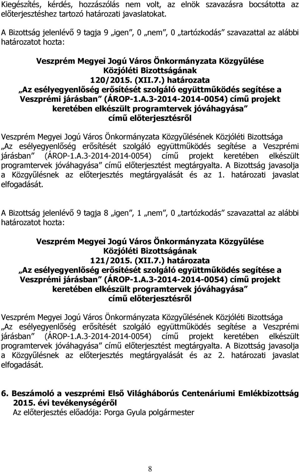 ) határozata Az esélyegyenlőség erősítését szolgáló együttműködés segítése a Veszprémi járásban (ÁROP-1.A.3-2014-2014-0054) című projekt keretében elkészült programtervek jóváhagyása Az esélyegyenlőség erősítését szolgáló együttműködés segítése a Veszprémi járásban (ÁROP-1.