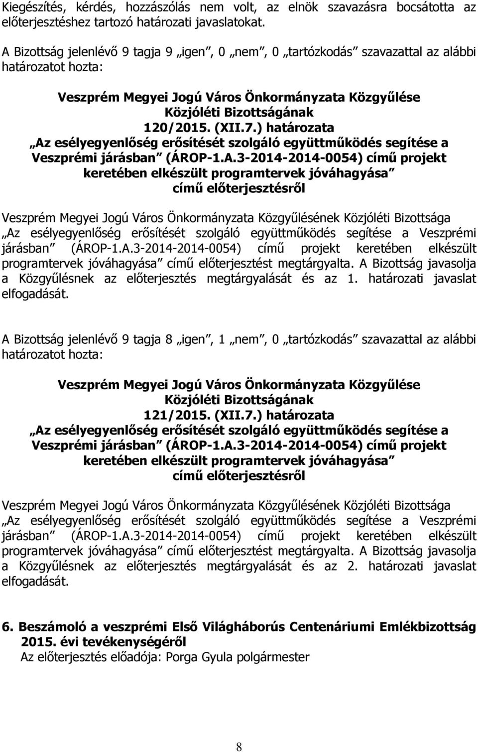 ) határozata Az esélyegyenlőség erősítését szolgáló együttműködés segítése a Veszprémi járásban (ÁROP-1.A.3-2014-2014-0054) című projekt keretében elkészült programtervek jóváhagyása Az esélyegyenlőség erősítését szolgáló együttműködés segítése a Veszprémi járásban (ÁROP-1.