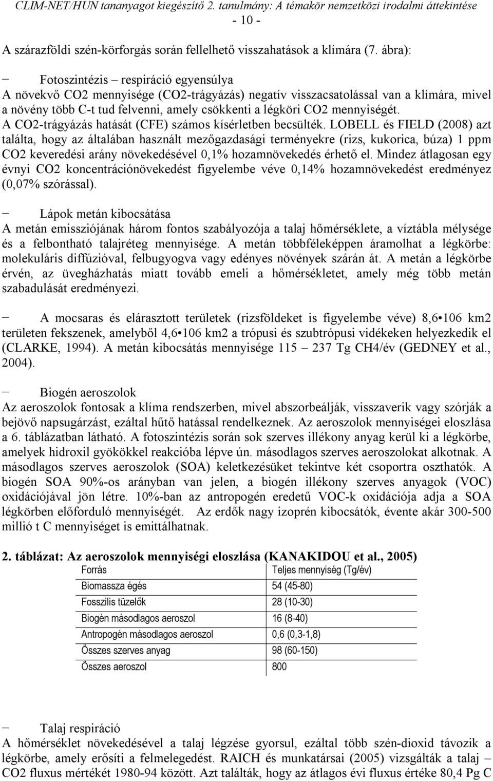 mennyiségét. A CO2-trágyázás hatását (CFE) számos kísérletben becsülték.