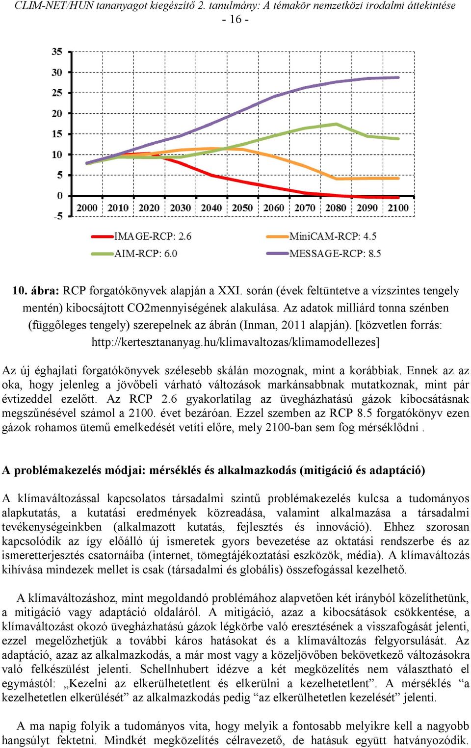 hu/klimavaltozas/klimamodellezes] Az új éghajlati forgatókönyvek szélesebb skálán mozognak, mint a korábbiak.