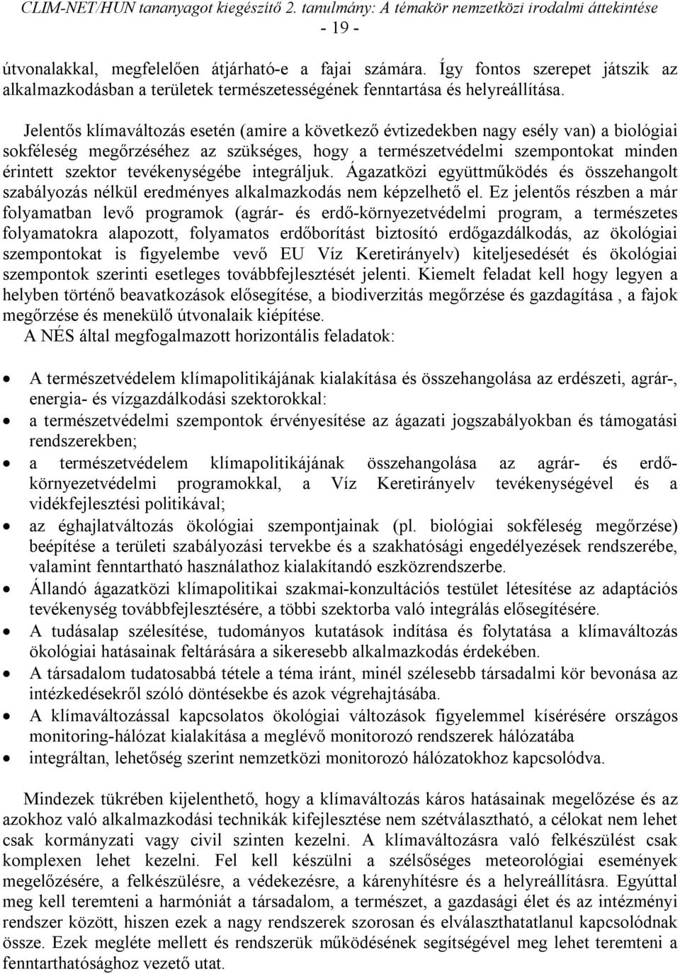 tevékenységébe integráljuk. Ágazatközi együttműködés és összehangolt szabályozás nélkül eredményes alkalmazkodás nem képzelhető el.
