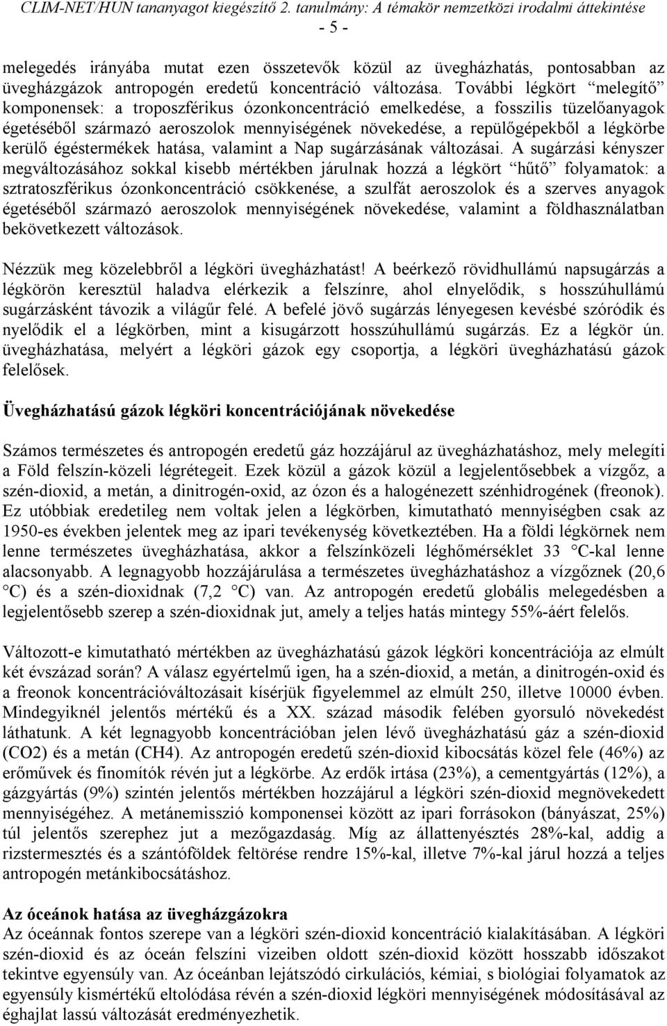 kerülő égéstermékek hatása, valamint a Nap sugárzásának változásai.