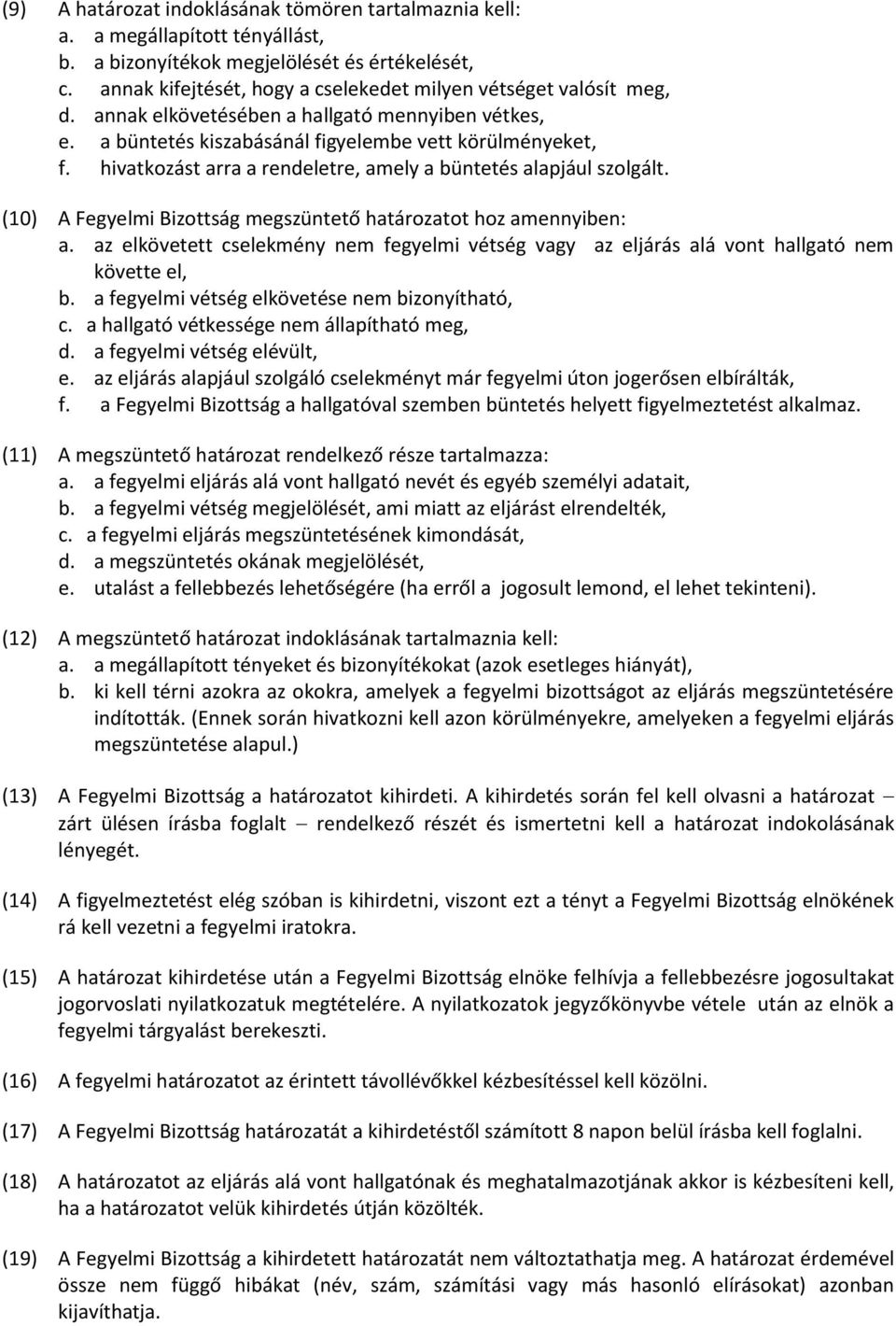 hivatkozást arra a rendeletre, amely a büntetés alapjául szolgált. (10) A Fegyelmi Bizottság megszüntető határozatot hoz amennyiben: a.