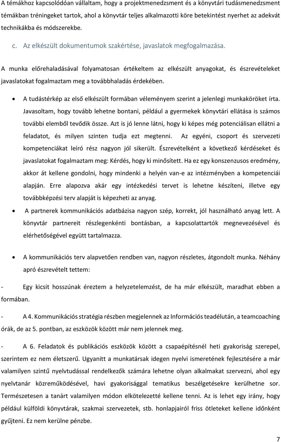 A munka előrehaladásával folyamatosan értékeltem az elkészült anyagokat, és észrevételeket javaslatokat fogalmaztam meg a továbbhaladás érdekében.