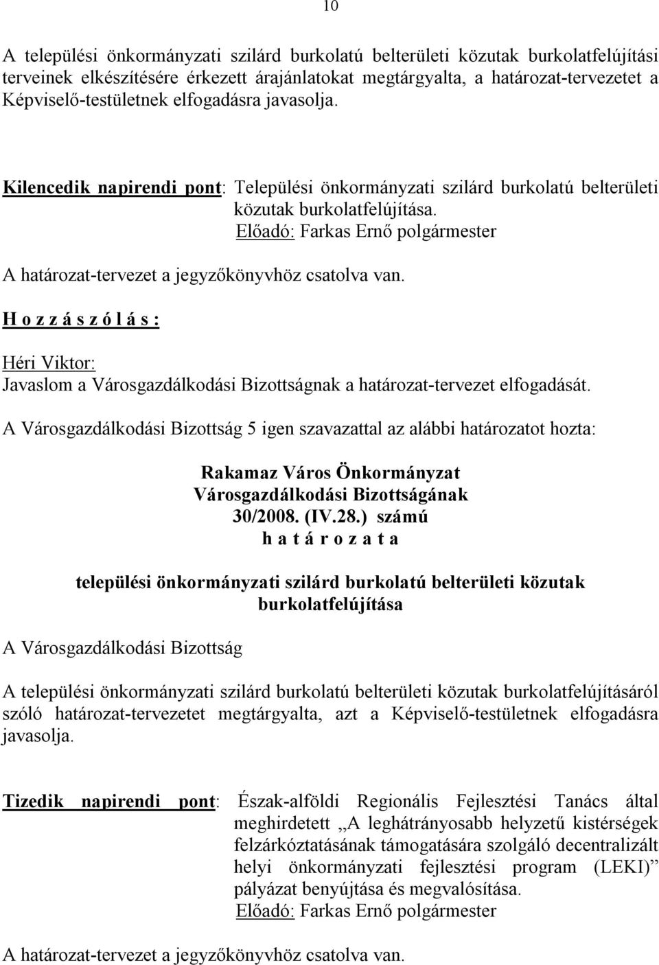 5 igen szavazattal az alábbi határozatot hozta: 30/2008. (IV.28.