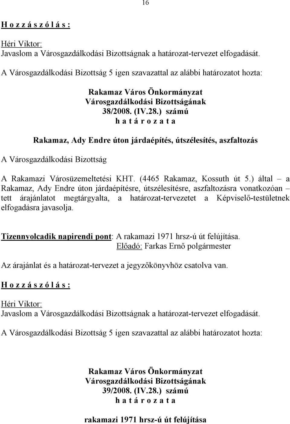 ) által a Rakamaz, Ady Endre úton járdaépítésre, útszélesítésre, aszfaltozásra vonatkozóan tett árajánlatot megtárgyalta, a határozat-tervezetet a