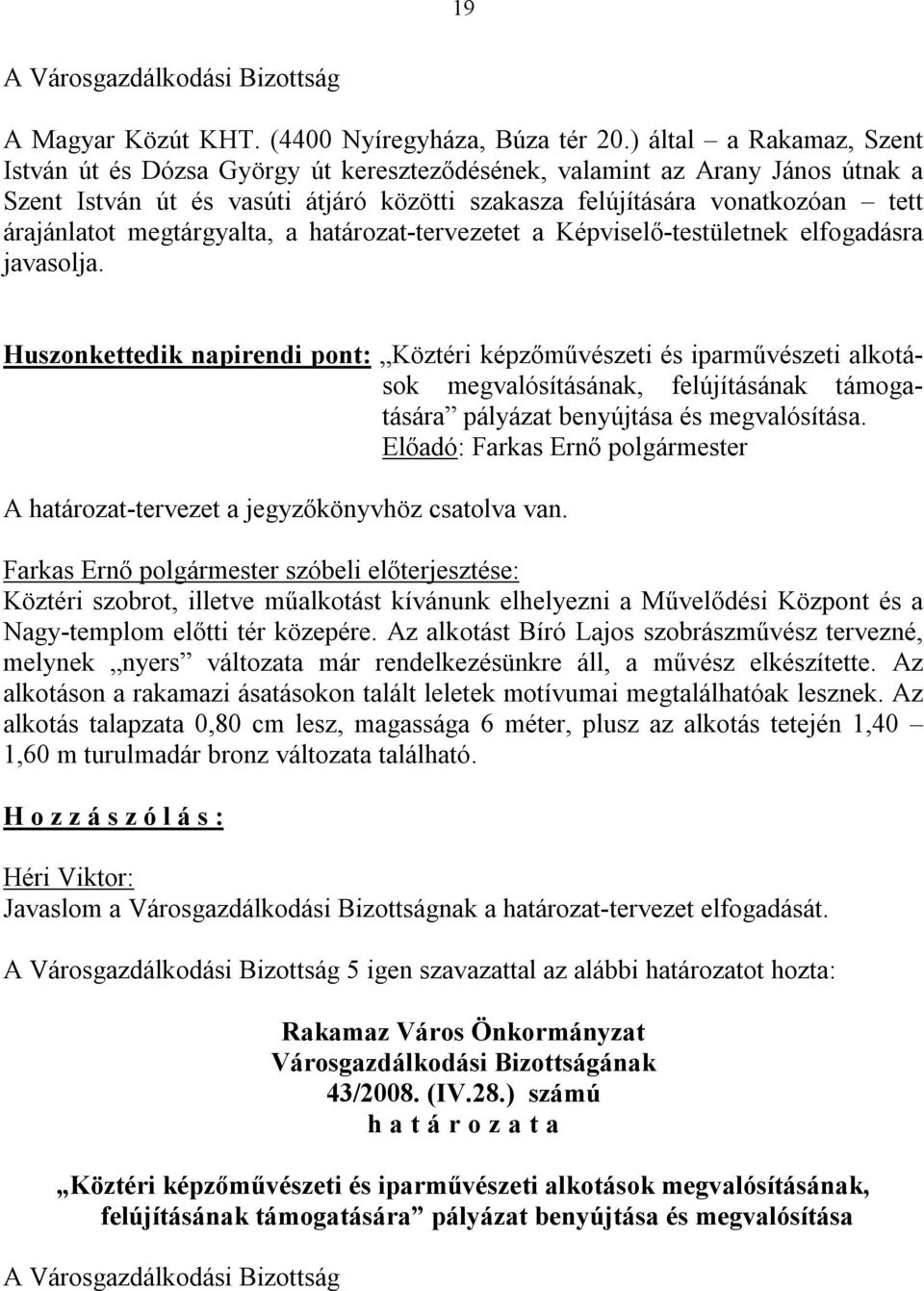 megtárgyalta, a határozat-tervezetet a Képviselő-testületnek elfogadásra javasolja.