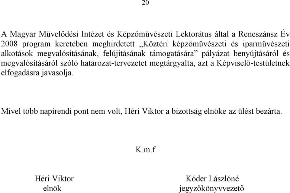 megvalósításáról szóló határozat-tervezetet megtárgyalta, azt a Képviselő-testületnek elfogadásra javasolja.