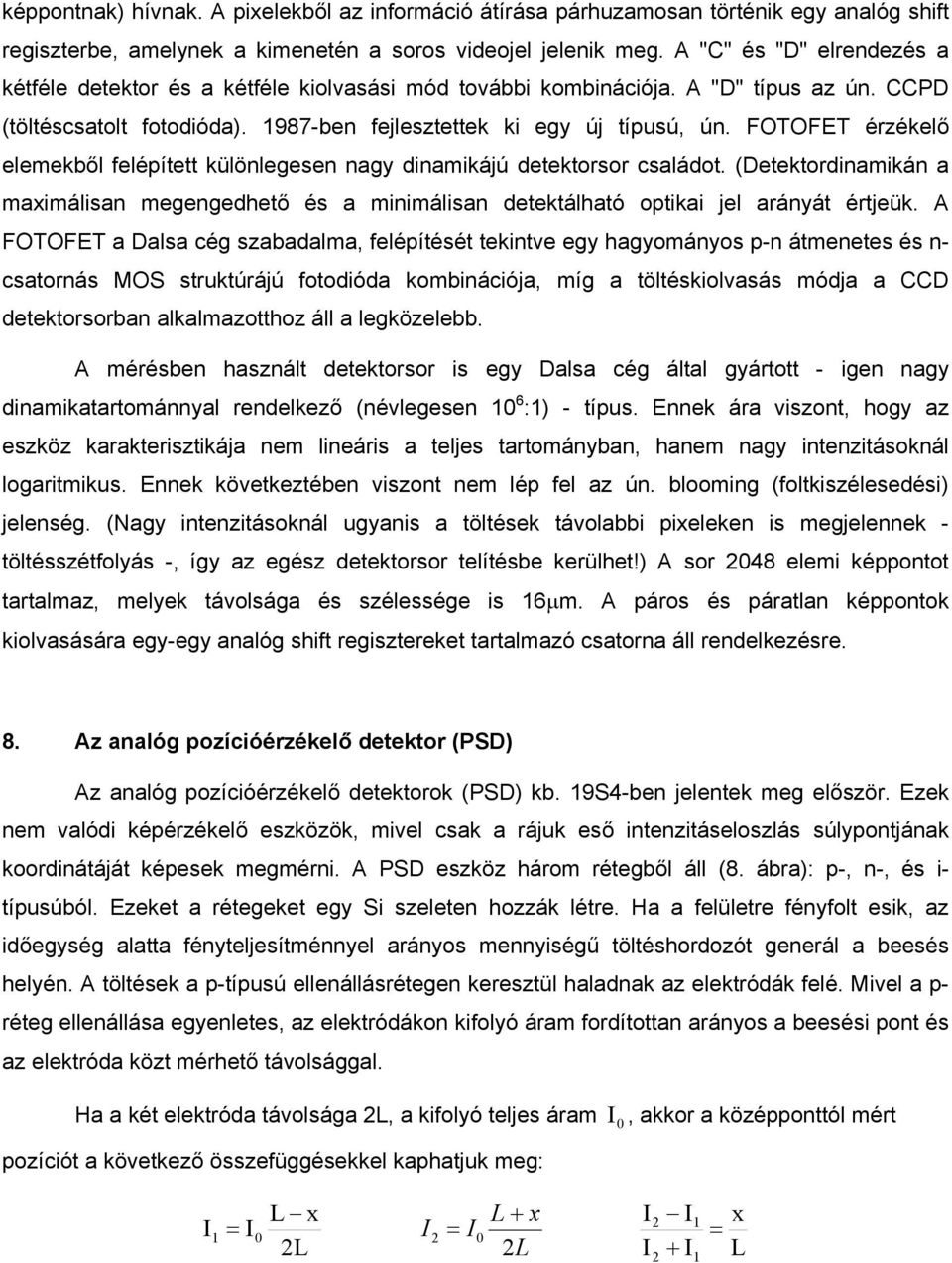 FOTOFET érzéklő lmkből flépíttt külölgs agy damkájú dtktorsor családot. (Dtktordamká a maxmálsa mggdhtő és a mmálsa dtktálható optka jl aráyát értjük.