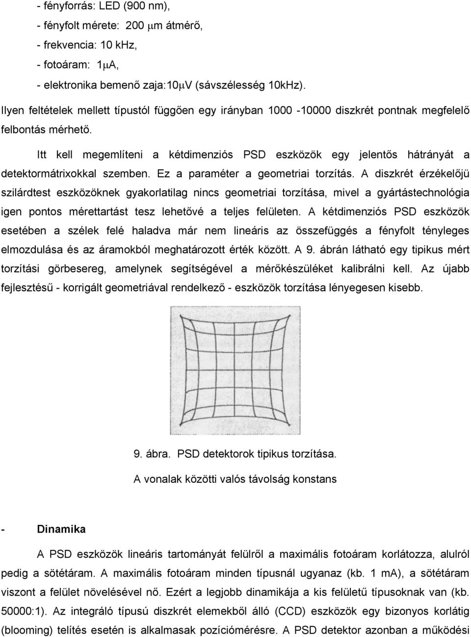 A dszkrét érzéklőjü szlárdtst szközökk gyakorlatlag cs gomtra torzítása, mvl a gyártástchológa g potos mérttartást tsz lhtővé a tljs flült.