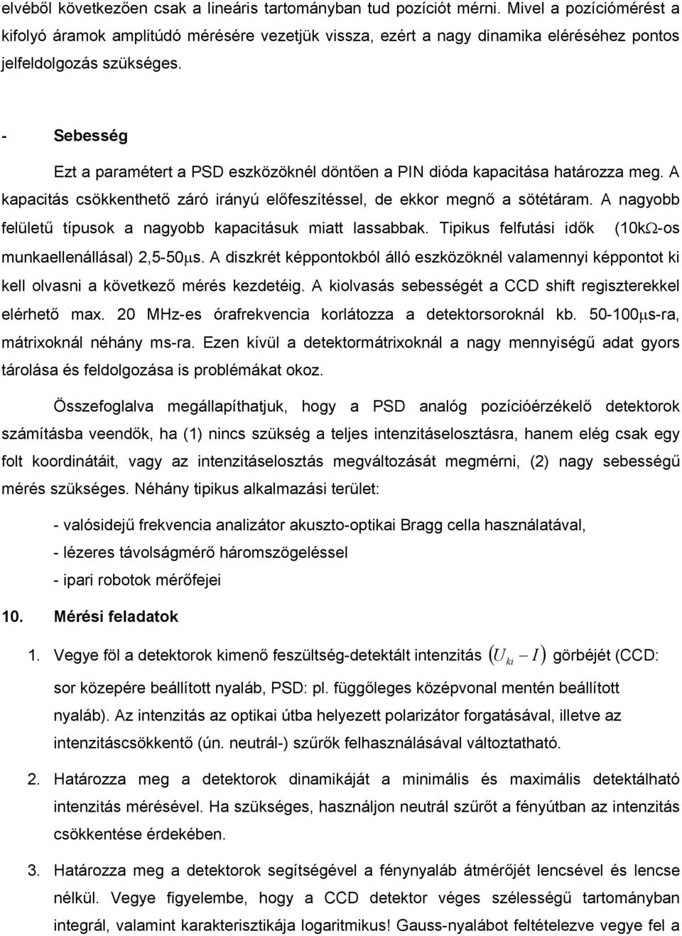 A agyobb flültű típusok a agyobb kapactásuk matt lassabbak. Tpkus flfutás dők (1kΩ-os mukallállásal) 2,5-5µs. A dszkrét képpotokból álló szközökél valamy képpotot k kll olvas a kövtkző mérés kzdtég.
