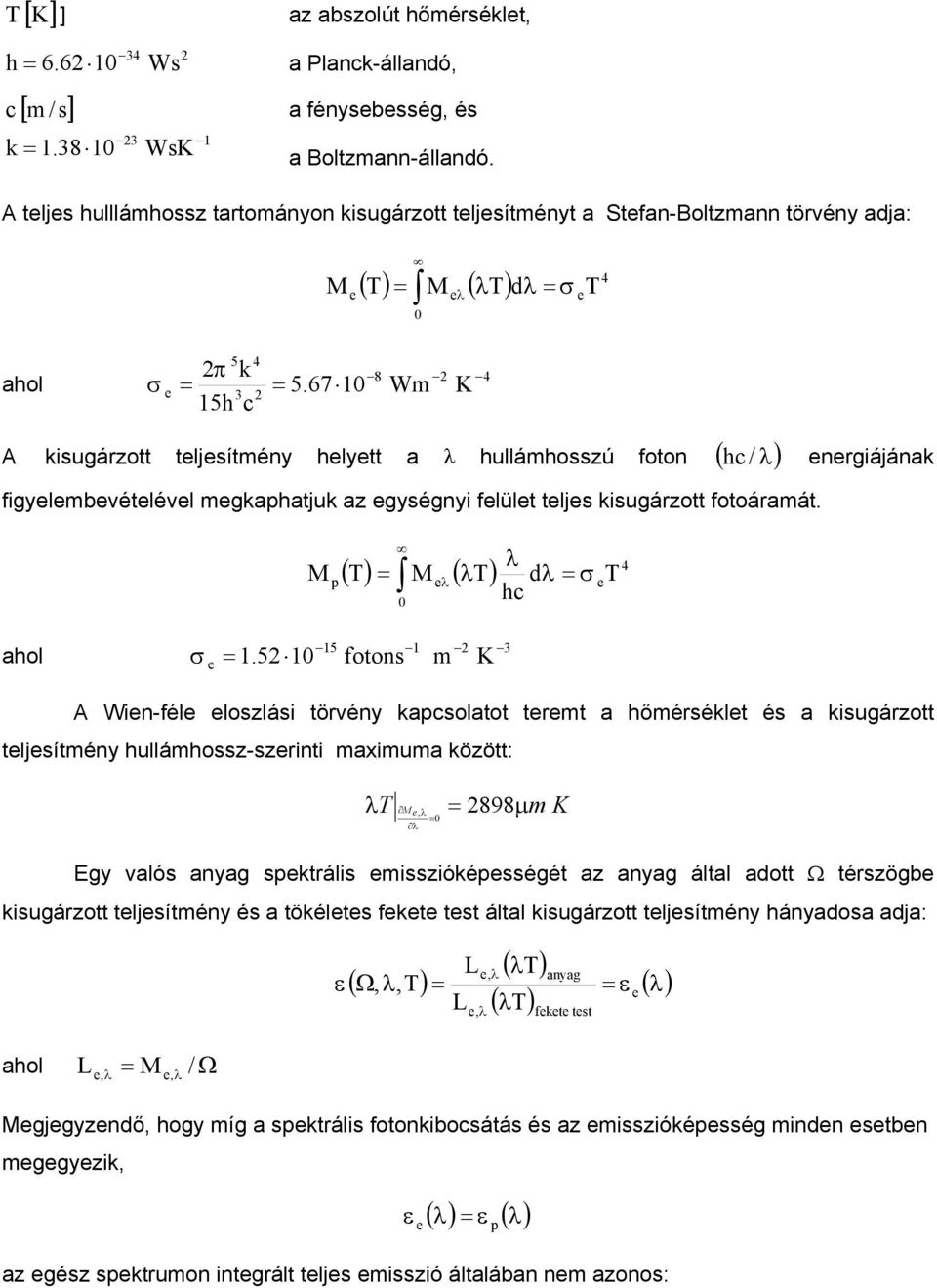 67 1 Wm K 3 2 = π 15h c λ = A ksugárzott tljsítméy hlytt a λ hullámhosszú foto ( hc / λ) rgájáak fgylmbvétlévl mgkaphatjuk az gységy flült tljs ksugárzott fotoáramát.