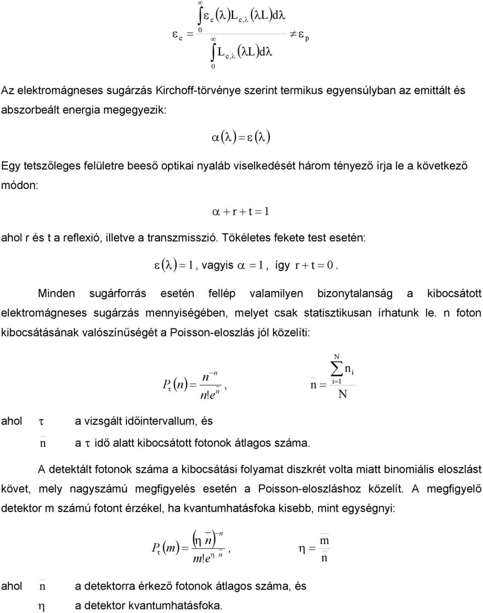 Md sugárforrás sté fllép valamly bzoytalaság a kbocsátott lktromágss sugárzás mységéb, mlyt csak statsztkusa írhatuk l. foto kbocsátásáak valószíűségét a Posso-loszlás jól közlít: τ, P ( ) =!