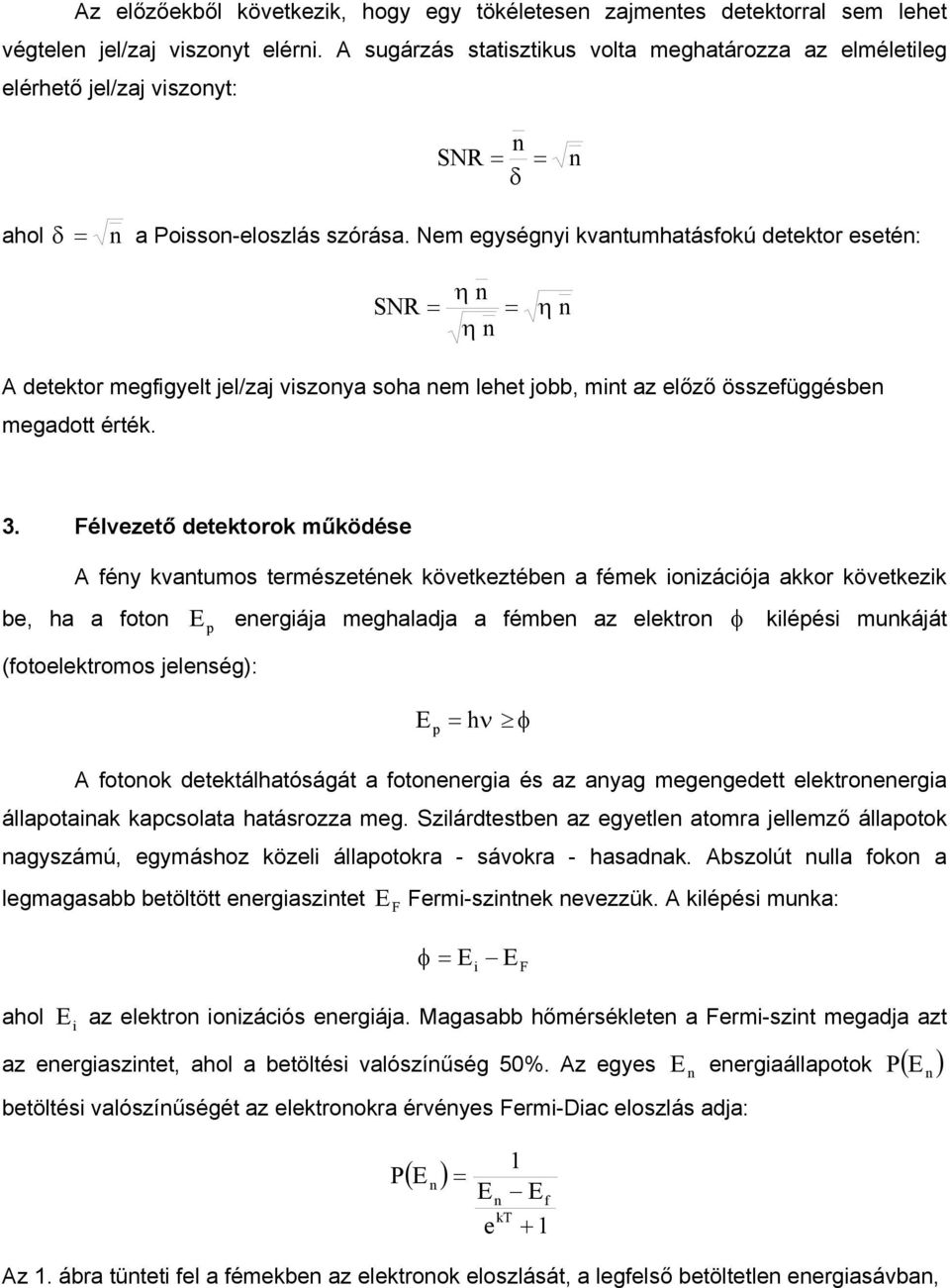 Nm gységy kvatumhatásfokú dtktor sté: SNR = η η = η A dtktor mgfgylt jl/zaj vszoya soha m lht jobb, mt az lőző összfüggésb mgadott érték. 3.