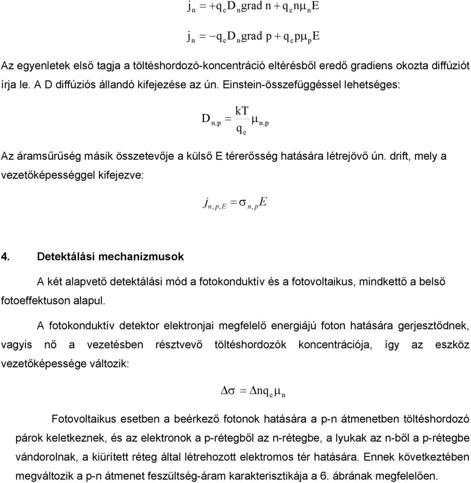 Dtktálás mchazmusok A két alapvtő dtktálás mód a fotokoduktív és a fotovoltakus, mdkttő a blső fotoffktuso alapul.