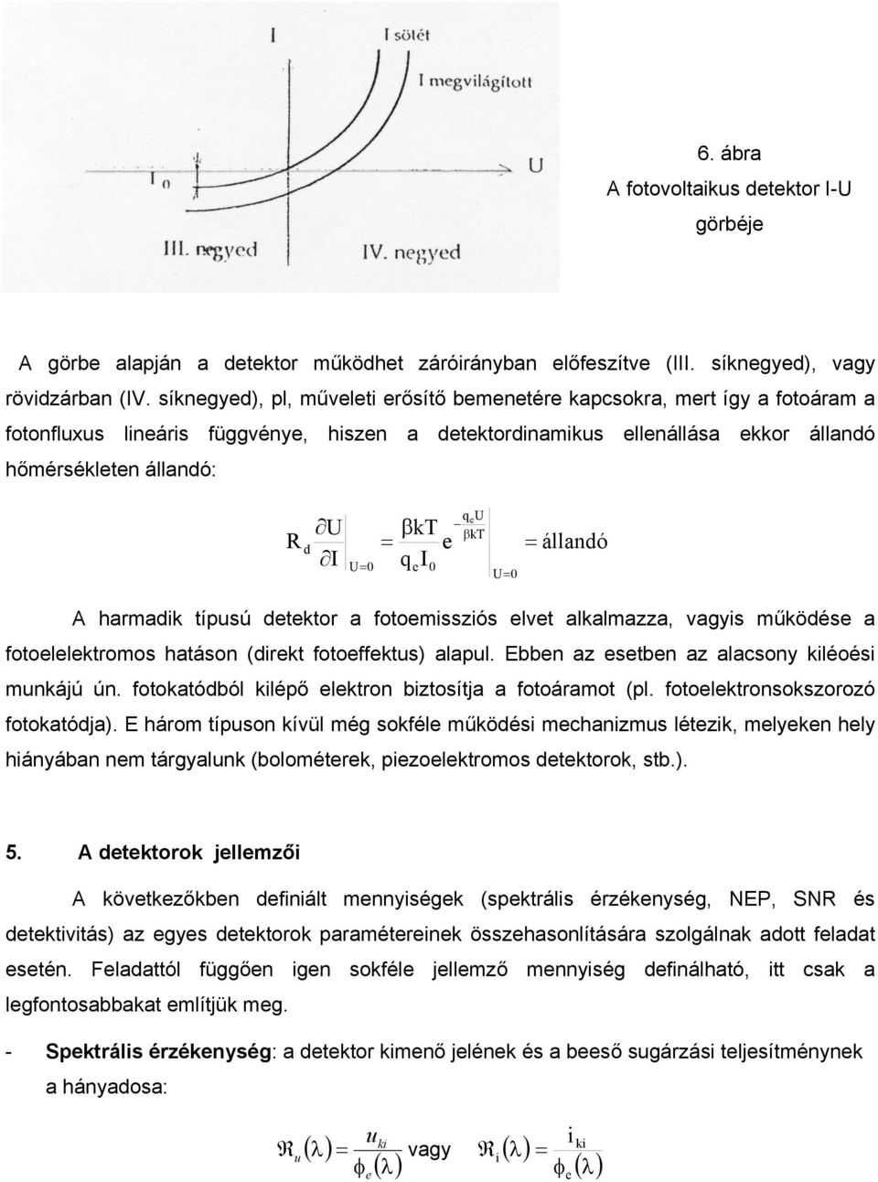 típusú dtktor a fotomsszós lvt alkalmazza, vagys működés a fotollktromos hatáso (drkt fotoffktus) alapul. Ebb az stb az alacsoy kléoés mukájú ú. fotokatódból klépő lktro bztosítja a fotoáramot (pl.