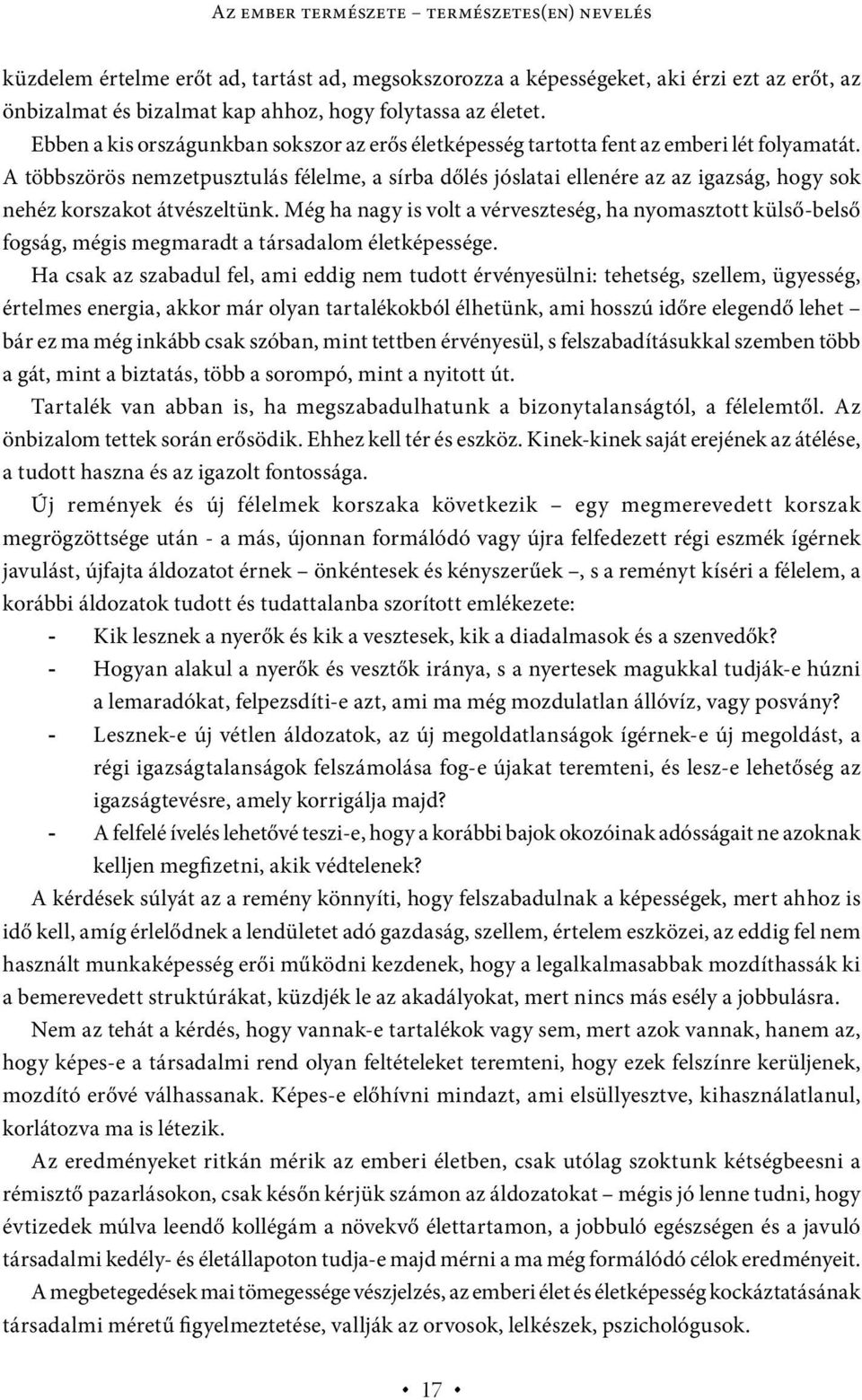 A többszörös nemzetpusztulás félelme, a sírba dőlés jóslatai ellenére az az igazság, hogy sok nehéz korszakot átvészeltünk.