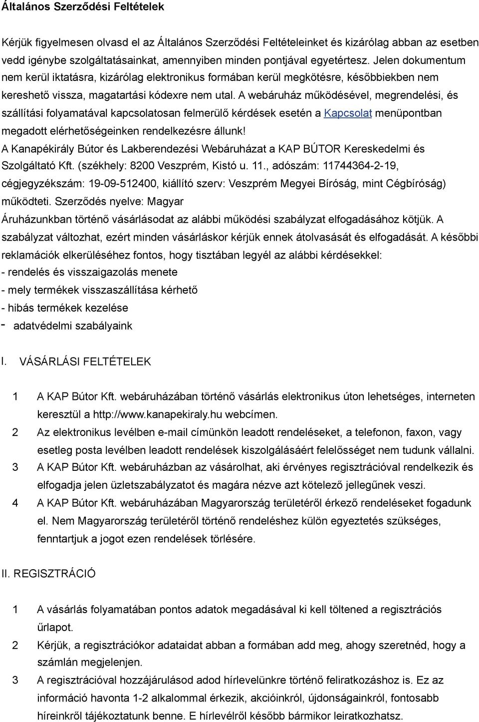 A webáruház működésével, megrendelési, és szállítási folyamatával kapcsolatosan felmerülő kérdések esetén a Kapcsolat menüpontban megadott elérhetőségeinken rendelkezésre állunk!