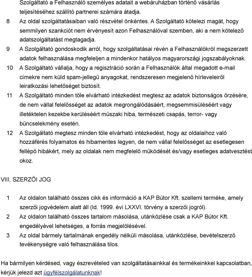 9 A Szolgáltató gondoskodik arról, hogy szolgáltatásai révén a Felhasználókról megszerzett adatok felhasználása megfeleljen a mindenkor hatályos magyarországi jogszabályoknak.