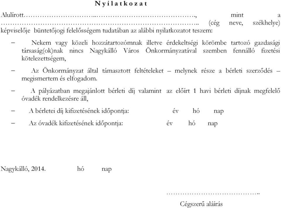 tartozó gazdasági társaság(ok)nak nincs Nagykálló Város Önkormányzatával szemben fennálló fizetési kötelezettségem, Az Önkormányzat által támasztott feltételeket melynek