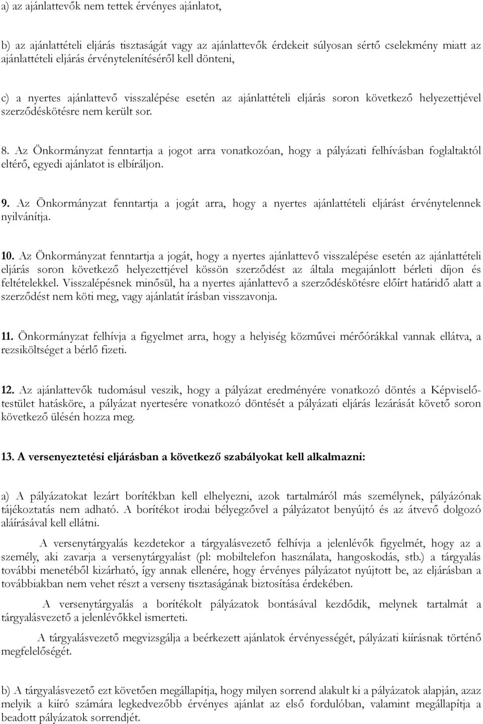 Az Önkormányzat fenntartja a jogot arra vonatkozóan, hogy a pályázati felhívásban foglaltaktól eltérő, egyedi ajánlatot is elbíráljon. 9.