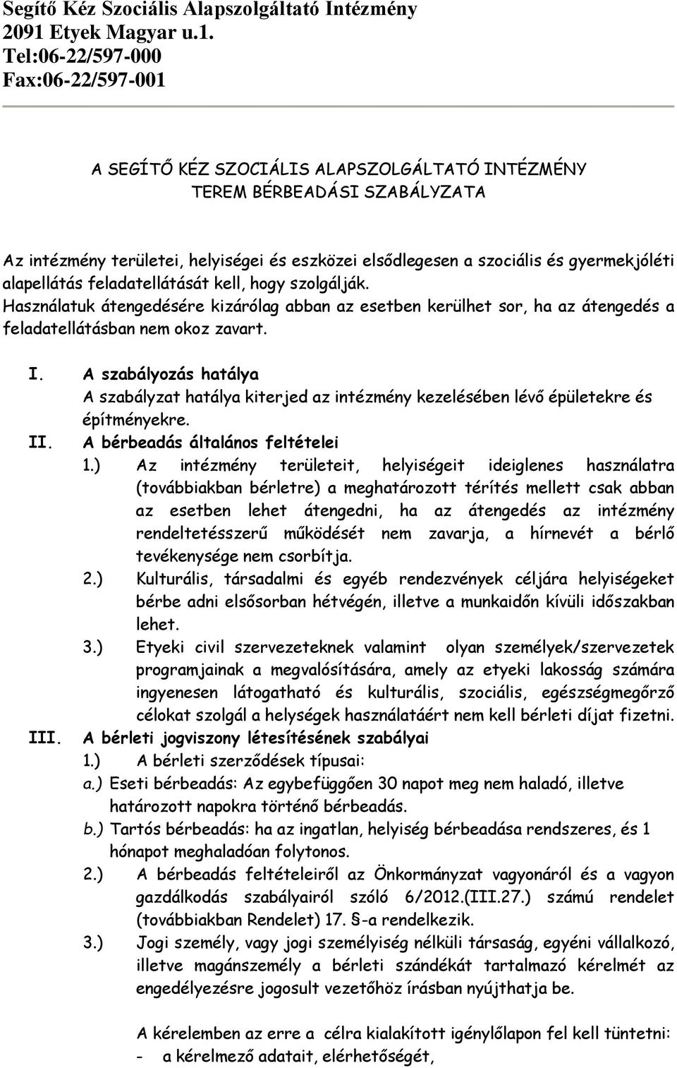 A szabályozás hatálya A szabályzat hatálya kiterjed az intézmény kezelésében lévő épületekre és építményekre. II. A bérbeadás általános feltételei 1.