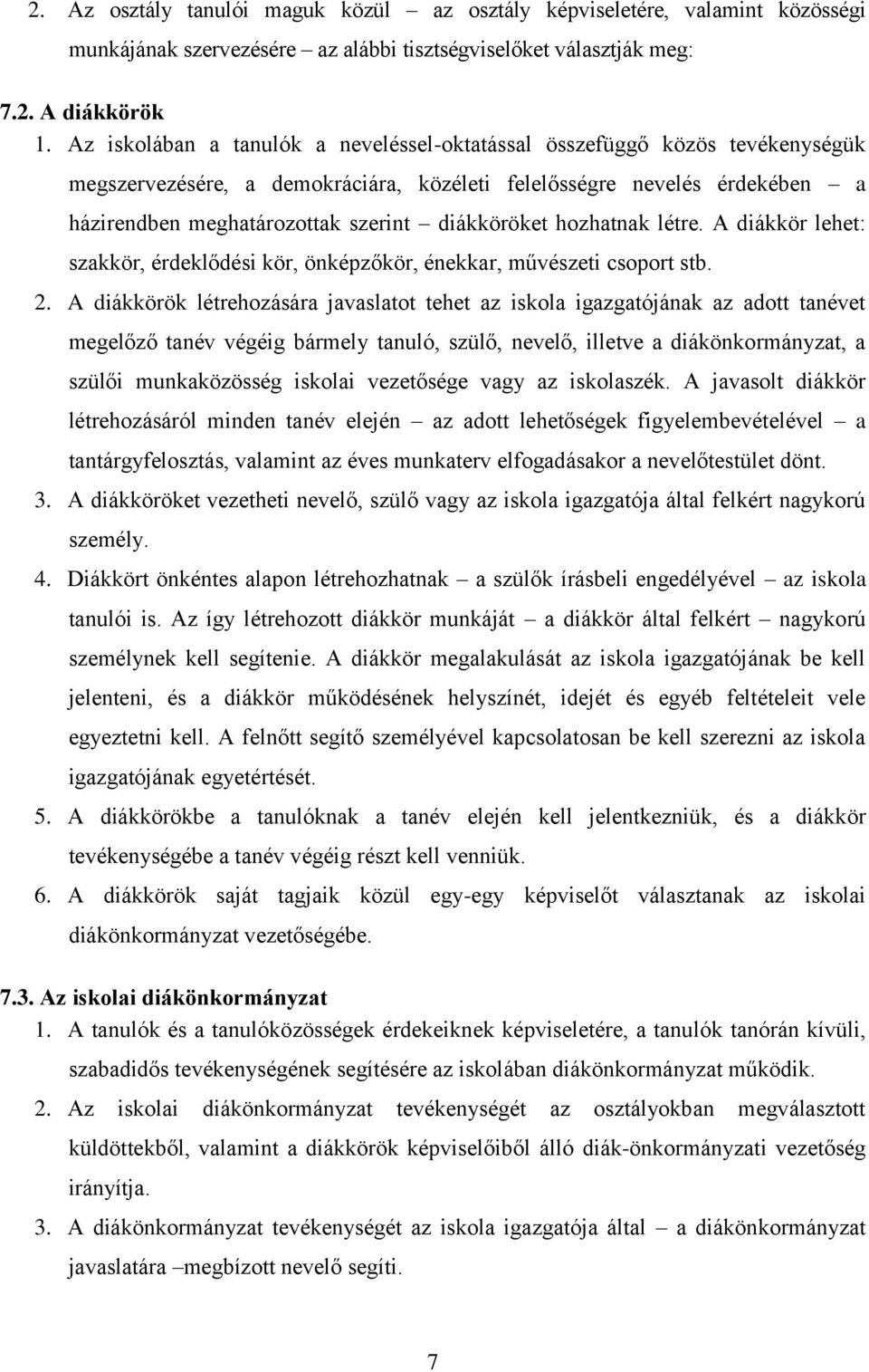 diákköröket hozhatnak létre. A diákkör lehet: szakkör, érdeklődési kör, önképzőkör, énekkar, művészeti csoport stb. 2.