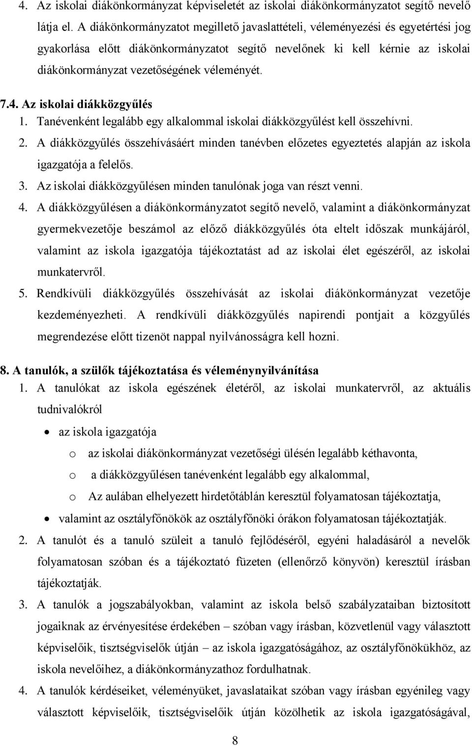 véleményét. 7.4. Az iskolai diákközgyűlés 1. Tanévenként legalább egy alkalommal iskolai diákközgyűlést kell összehívni. 2.