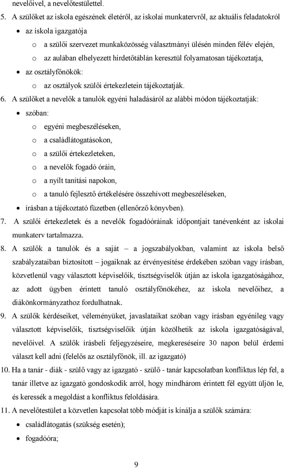 aulában elhelyezett hirdetőtáblán keresztül folyamatosan tájékoztatja, az osztályfőnökök: o az osztályok szülői értekezletein tájékoztatják. 6.
