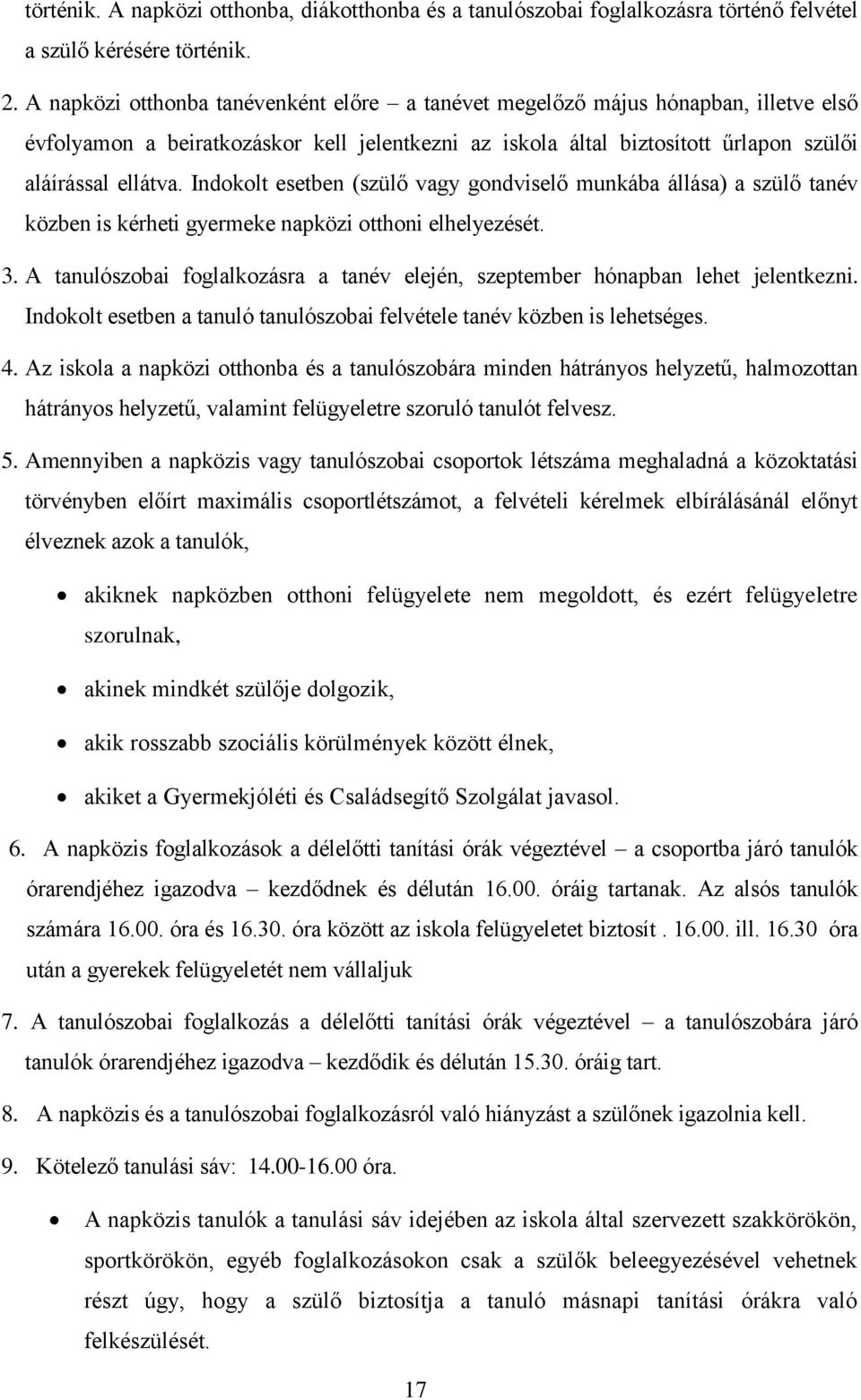 Indokolt esetben (szülő vagy gondviselő munkába állása) a szülő tanév közben is kérheti gyermeke napközi otthoni elhelyezését. 3.