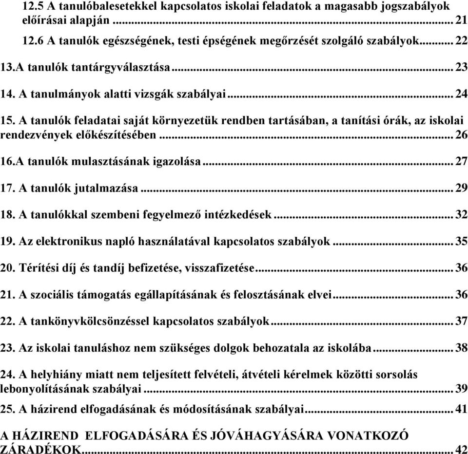A tanulók feladatai saját környezetük rendben tartásában, a tanítási órák, az iskolai rendezvények előkészítésében... 26 16.A tanulók mulasztásának igazolása... 27 17. A tanulók jutalmazása... 29 18.