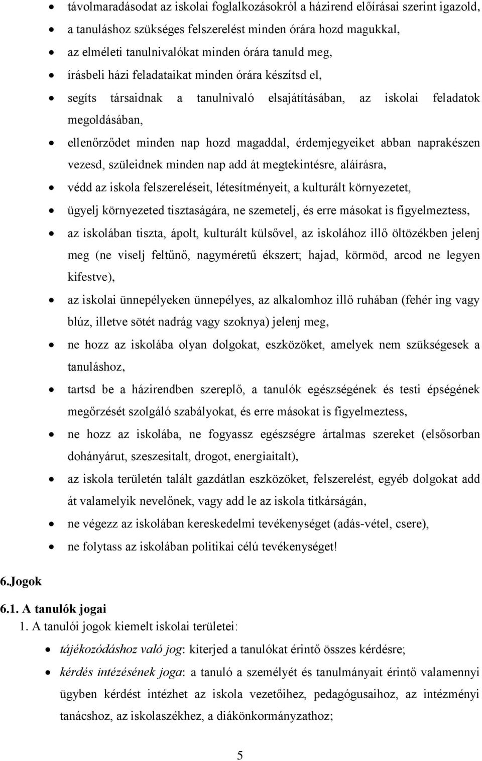 naprakészen vezesd, szüleidnek minden nap add át megtekintésre, aláírásra, védd az iskola felszereléseit, létesítményeit, a kulturált környezetet, ügyelj környezeted tisztaságára, ne szemetelj, és