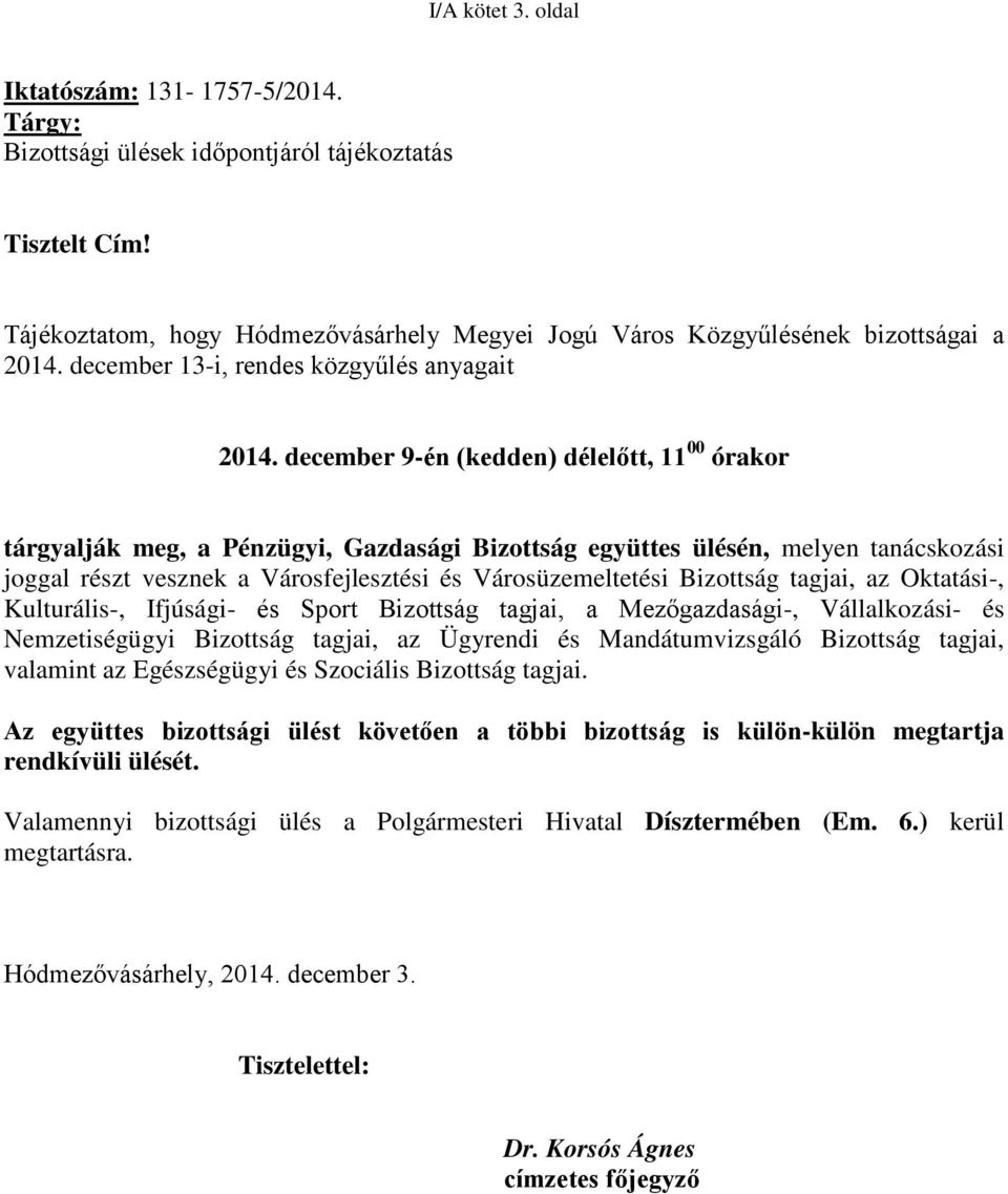 december 9-én (kedden) délelőtt, 11 00 órakor tárgyalják meg, a Pénzügyi, Gazdasági Bizottság együttes ülésén, melyen tanácskozási joggal részt vesznek a Városfejlesztési és Városüzemeltetési