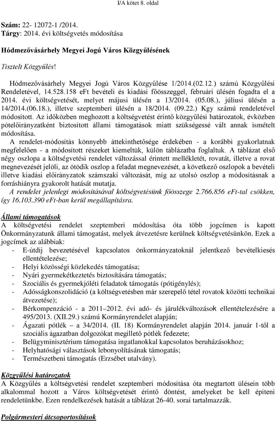 évi költségvetését, melyet májusi ülésén a 13/2014. (05.08.), júliusi ülésén a 14/2014.(06.18.), illetve szeptemberi ülésén a 18/2014. (09.22.) Kgy számú rendeletével módosított.