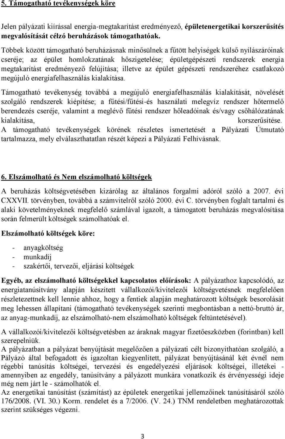 felújítása; illetve az épület gépészeti rendszeréhez csatlakozó megújuló energiafelhasználás kialakítása.