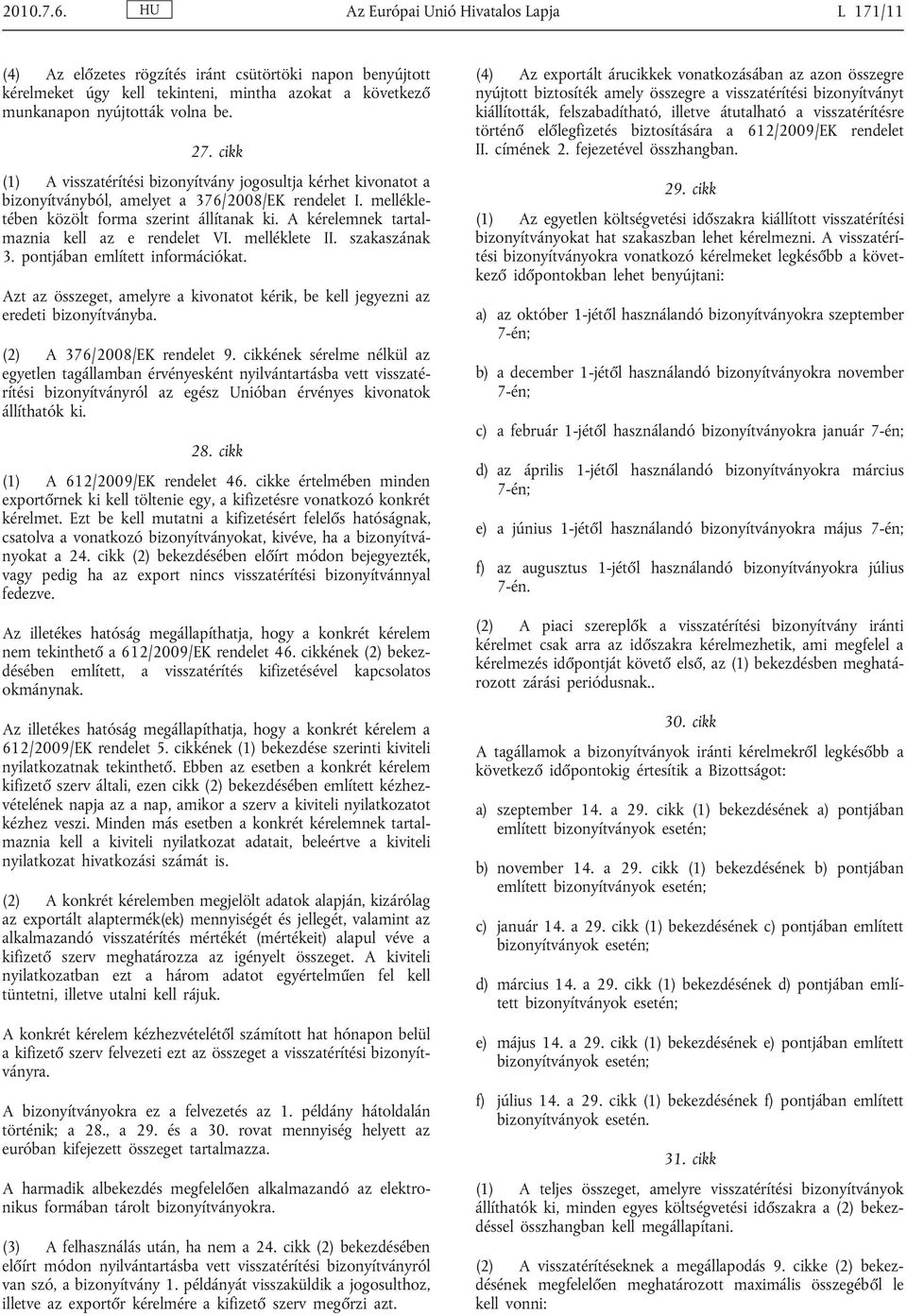 A kérelemnek tartal maznia kell az e rendelet VI. melléklete II. szakaszának 3. pontjában említett információkat.