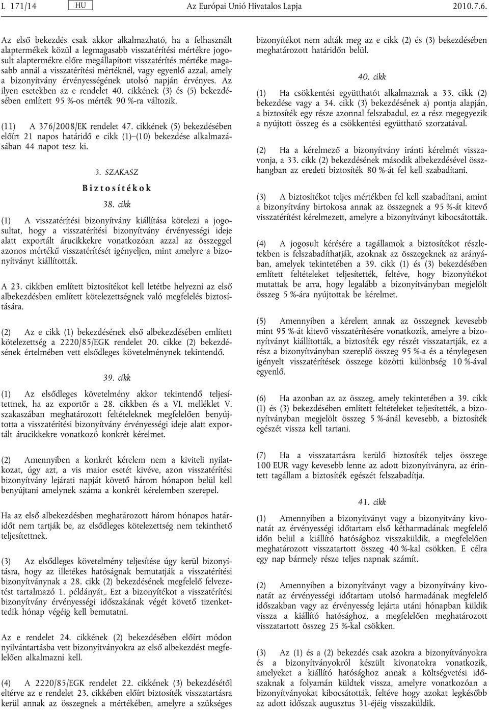 visszatérítési mértéknél, vagy egyenlő azzal, amely a bizonyítvány érvényességének utolsó napján érvényes. Az ilyen esetekben az e rendelet 40.