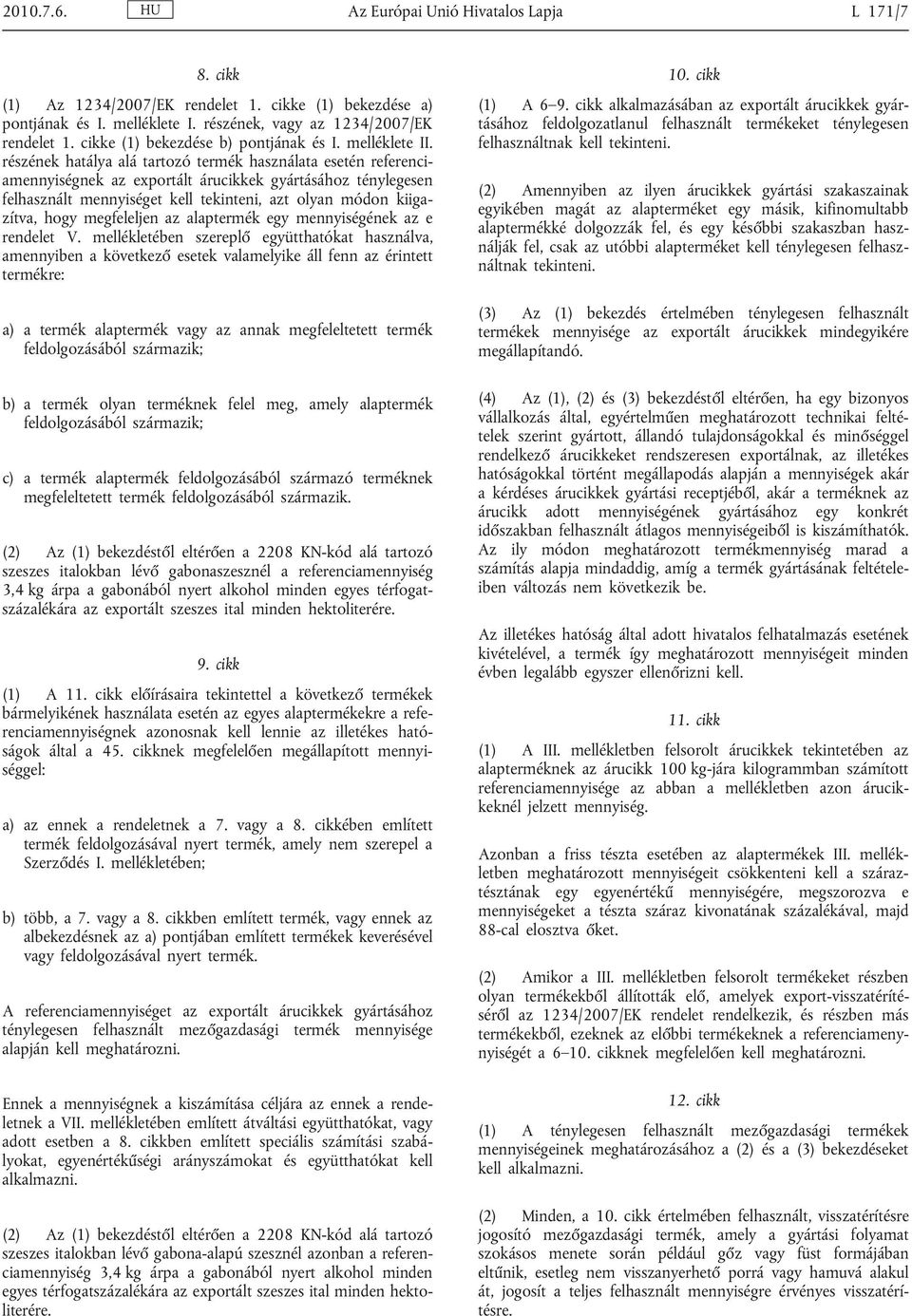 részének hatálya alá tartozó termék használata esetén referenci amennyiségnek az exportált árucikkek gyártásához ténylegesen felhasznált mennyiséget kell tekinteni, azt olyan módon kiiga zítva, hogy